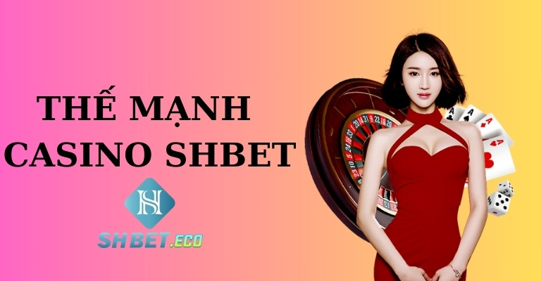 Casino SHBET – Thế giới casino trên điện thoại di động